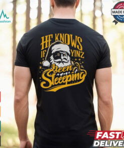 He Knows If Yinz Been Sleeeping Shirt