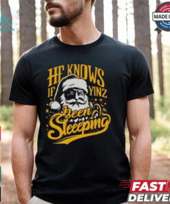 He Knows If Yinz Been Sleeeping Shirt