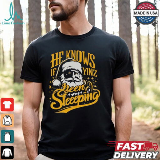 He Knows If Yinz Been Sleeeping Shirt