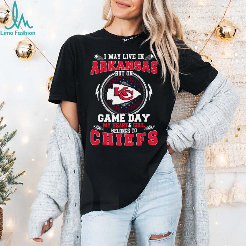I May Live In Arkansas But On Game Day My Heart & Soul Belongs To Chiefs T Shirt I May Live In Arkansas But On Game Day My Heart & Soul Belongs To Chiefs T Shirt