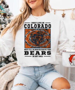 I May Live In Colorado But I’ll Always Have The Chicago Bears In My DNA T Shirt