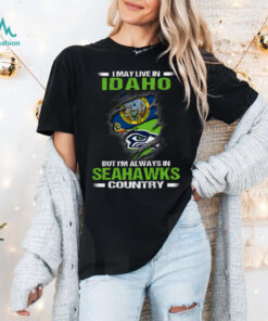 I May Live In Idaho But I’m Always In Seattle Seahawks Country T Shirt