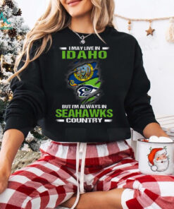 I May Live In Idaho But I’m Always In Seattle Seahawks Country T Shirt