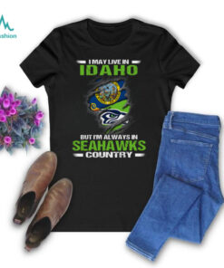 I May Live In Idaho But I’m Always In Seattle Seahawks Country T Shirt
