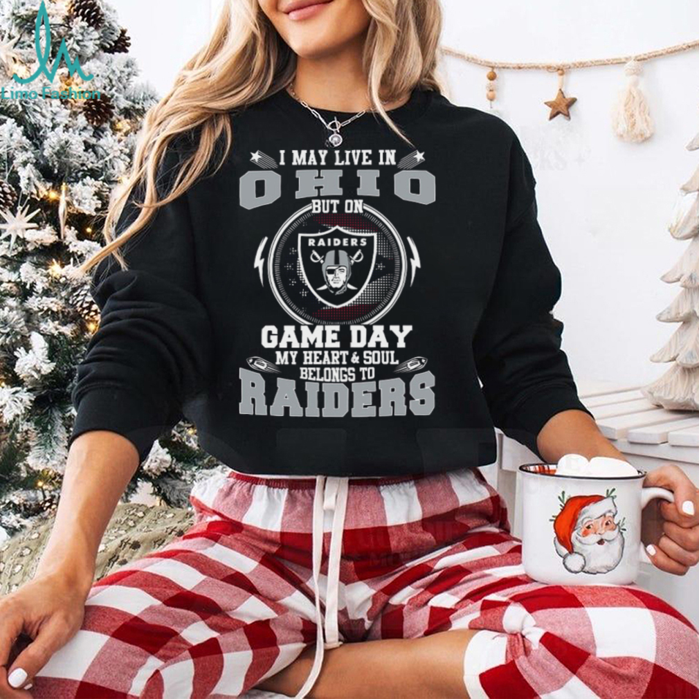 I May Live In Ohio But On Game Day My Heart & Soul Belongs To Oakland Raiders T Shirt I May Live In Ohio But On Game Day My Heart & Soul Belongs To Oakland Raiders T Shirt