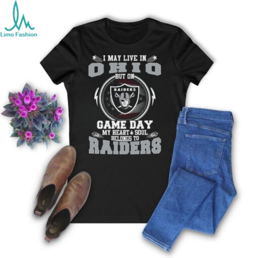 I May Live In Ohio But On Game Day My Heart & Soul Belongs To Oakland Raiders T Shirt