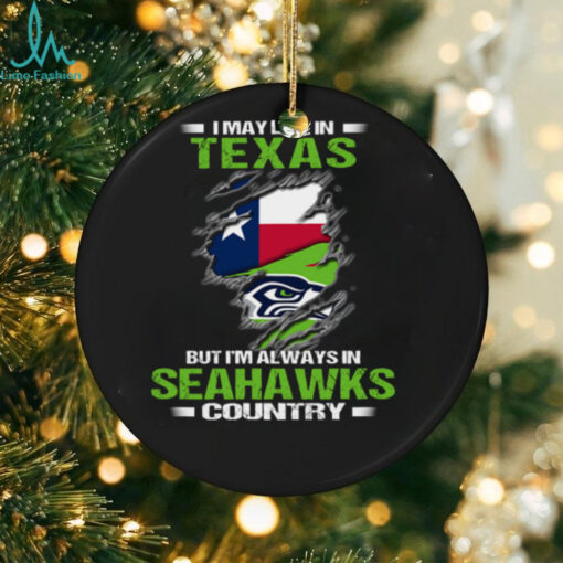 I May Live In Texas But I’m Always In Seattle Seahawks Country T Shirt