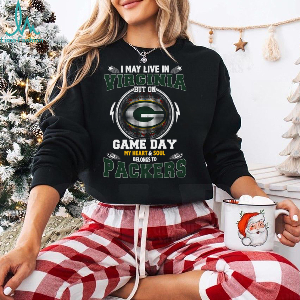I May Live In Virginia But On Game Day My Heart & Soul Belongs To Green Bay Packers T Shirt I May Live In Virginia But On Game Day My Heart & Soul Belongs To Green Bay Packers T Shirt