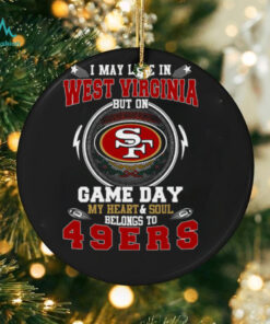 I May Live In West Virginia But On Game Day My Heart & Soul Belongs To San Francisco 49ers T Shirt