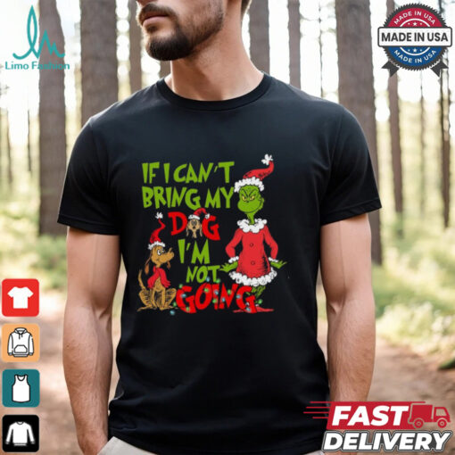 If I Can’t Bring my Dog I’m not Going Shirt, Grinch Dog Lover Sweatshirt