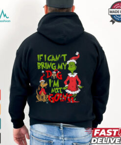 If I Can't Bring my Dog I'm not Going Shirt, Grinch Dog Lover Sweatshirt