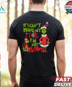 If I Can't Bring my Dog I'm not Going Shirt, Grinch Dog Lover Sweatshirt