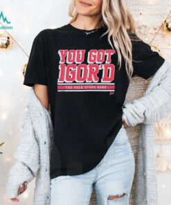 Igor Shesterkin You Got Igor’d The Puck Stops Here T Shirts