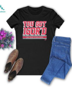 Igor Shesterkin You Got Igor’d The Puck Stops Here T Shirts