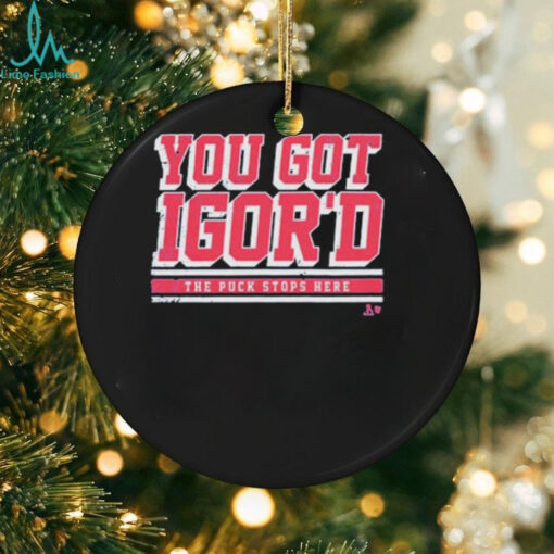 Igor Shesterkin You Got Igor’d The Puck Stops Here T Shirts