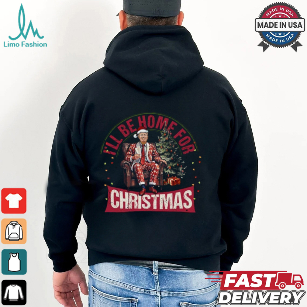 I'll Be Home for Christmas Shirt I'll Be Home for Christmas Shirt