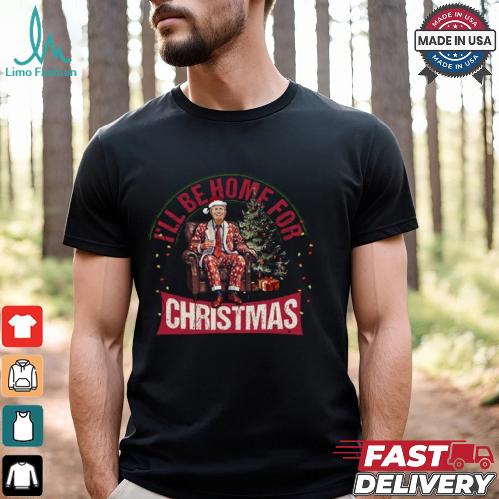 I'll Be Home for Christmas Shirt I'll Be Home for Christmas Shirt