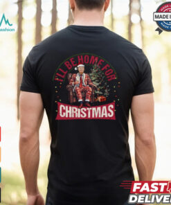I'll Be Home for Christmas Shirt