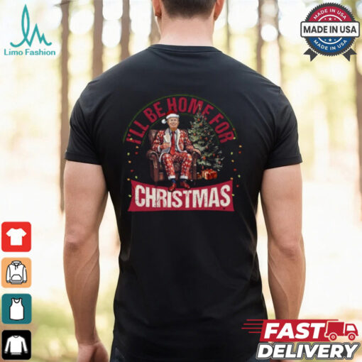 I’ll Be Home for Christmas Shirt
