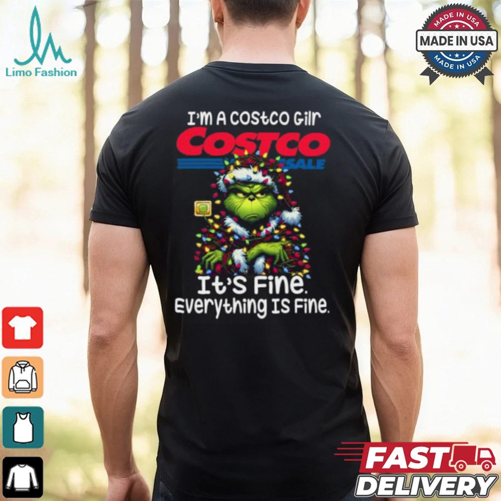 Im A Costco Gilr Costco It's Fine Everything Is Fine Grinch Shirt Recovered Im A Costco Gilr Costco It's Fine Everything Is Fine Grinch Shirt Recovered