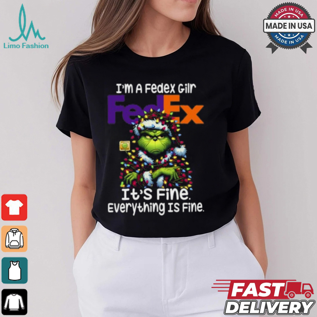 Im A FedexGilr Fedex It's Fine Everything Is Fine Grinch Shirt Recovered Im A FedexGilr Fedex It's Fine Everything Is Fine Grinch Shirt Recovered