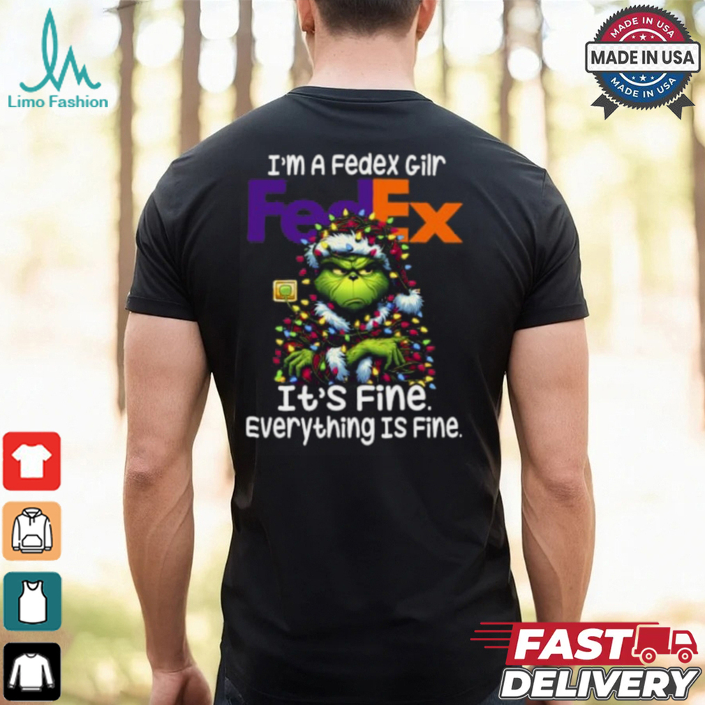 Im A FedexGilr Fedex It's Fine Everything Is Fine Grinch Shirt Recovered Im A FedexGilr Fedex It's Fine Everything Is Fine Grinch Shirt Recovered
