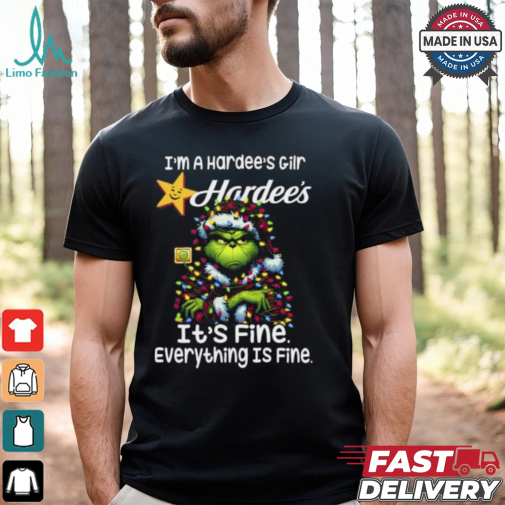 Im A Hardee's Gilr Hardee's It's Fine Everything Is Fine Grinch Shirt Recovered Im A Hardee's Gilr Hardee's It's Fine Everything Is Fine Grinch Shirt Recovered