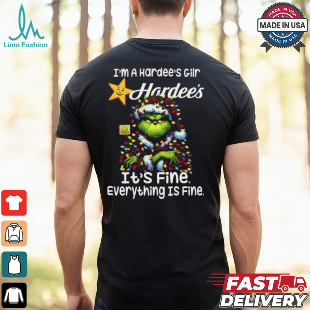 Im A Hardee's Gilr Hardee's It's Fine Everything Is Fine Grinch Shirt Recovered Im A Hardee's Gilr Hardee's It's Fine Everything Is Fine Grinch Shirt Recovered