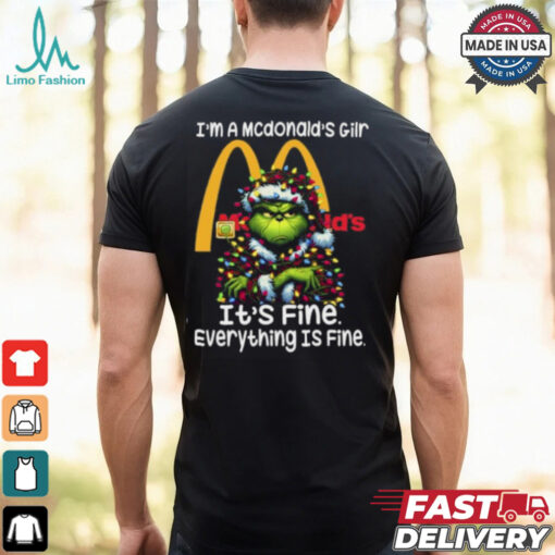 Im A Mcdonald’s Gilr Mcdonald’s It’s Fine Everything Is Fine Grinch Shirt Recovered