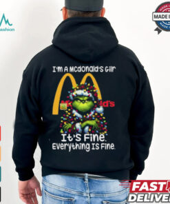Im A Mcdonald's Gilr Mcdonald's It's Fine Everything Is Fine Grinch Shirt Recovered