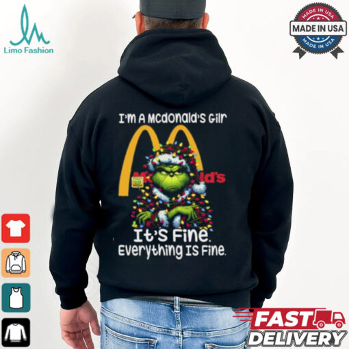 Im A Mcdonald’s Gilr Mcdonald’s It’s Fine Everything Is Fine Grinch Shirt Recovered