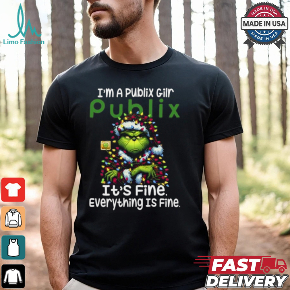 Im A Publix Gilr Publix It's Fine Everything Is Fine Grinch Shirt Recovered Im A Publix Gilr Publix It's Fine Everything Is Fine Grinch Shirt Recovered