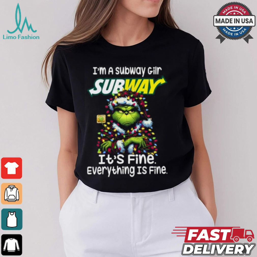 Im A Subway Gilr Subway It's Fine Everything Is Fine Grinch Shirt Recovered Im A Subway Gilr Subway It's Fine Everything Is Fine Grinch Shirt Recovered
