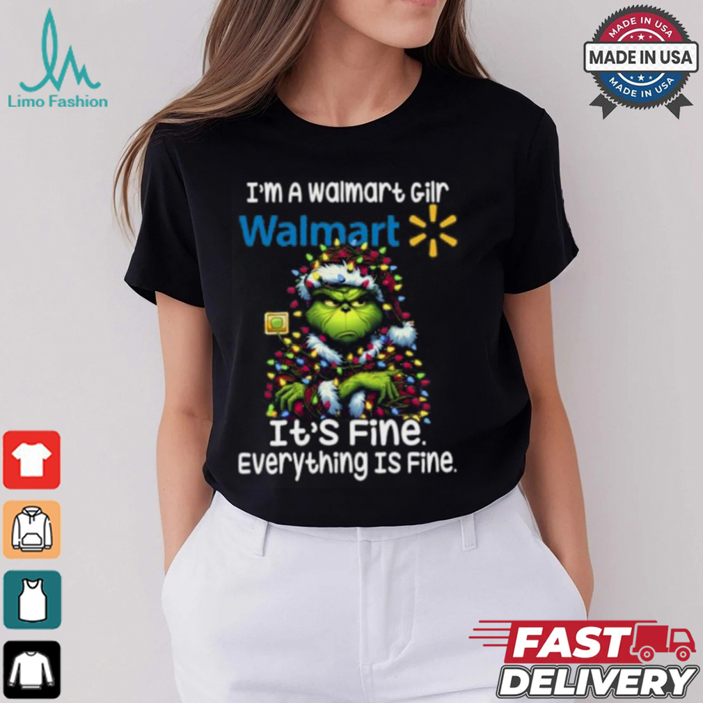 Im A Walmart Gilr Walmart It's Fine Everything Is Fine Grinch Shirt Recovered Im A Walmart Gilr Walmart It's Fine Everything Is Fine Grinch Shirt Recovered