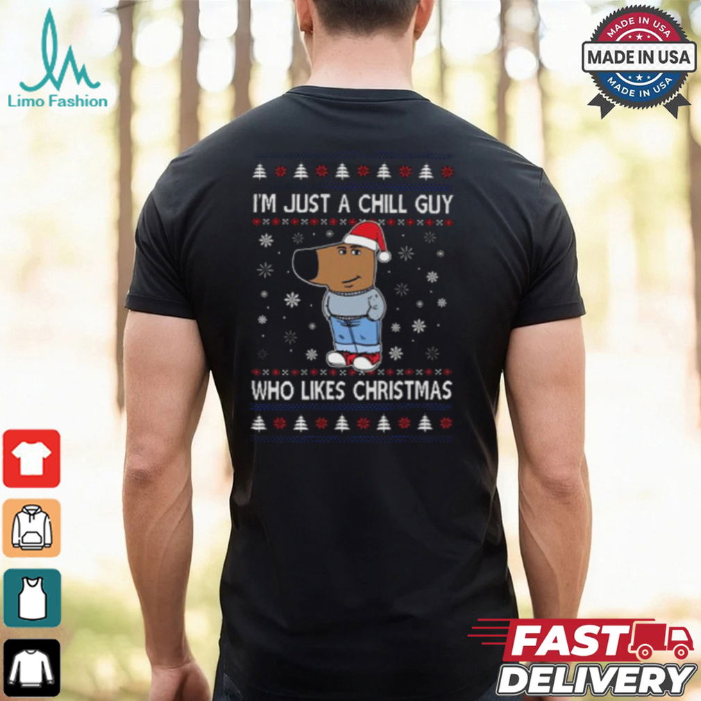 I’m Just A Chill Guy Who Likes Christmas Sweatshirt I’m Just A Chill Guy Who Likes Christmas Sweatshirt