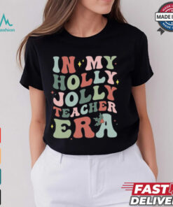 In My Holly Jolly Teacher Era Christmas T Shirt
