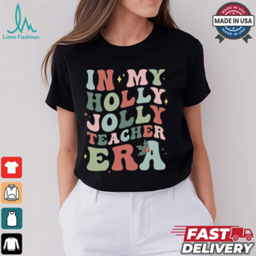 In My Holly Jolly Teacher Era Christmas T Shirt