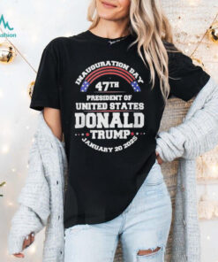 Inauguration Day 47th President Of United States Donald Trump January 20 2025 Shirt