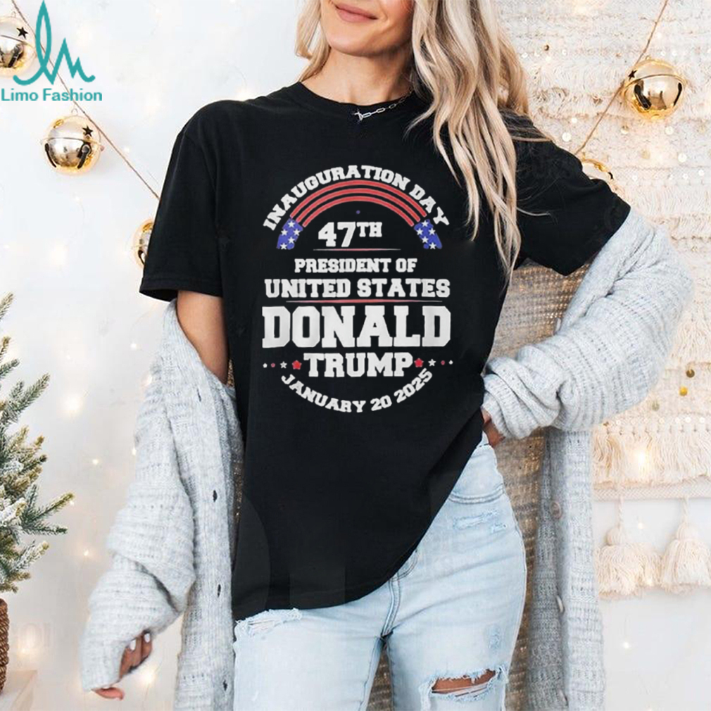 Inauguration Day 47th President Of United States Donald Trump January 20 2025 Shirt Inauguration Day 47th President Of United States Donald Trump January 20 2025 Shirt