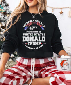 Inauguration Day 47th President Of United States Donald Trump January 20 2025 Shirt