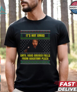 It's Not Xmas Until Hans Gruber Falls From Nakatomi Plaza Shirt