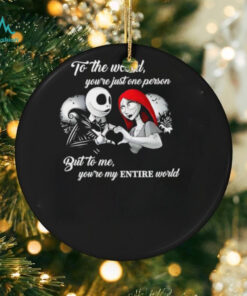 Jack Skellington and Sally to the world you’re just one person but to me you’re my entire world shirt