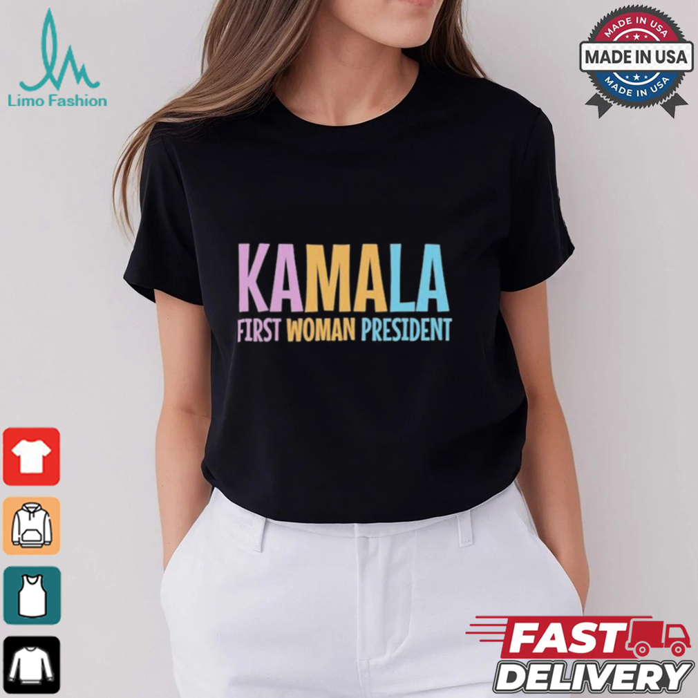 Kamala First Woman President T Shirts Kamala First Woman President T Shirts