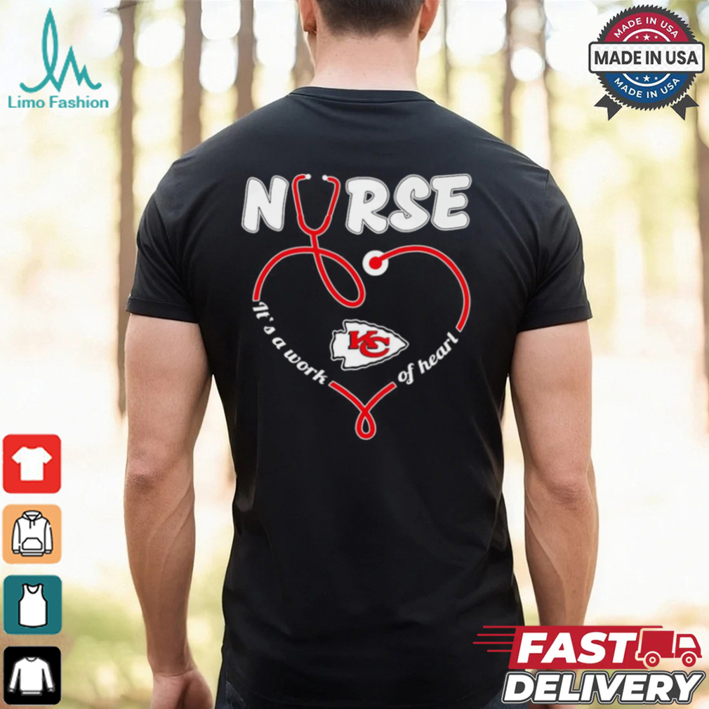 Kansas City Chiefs Nurse it’s a work of heart shirt Kansas City Chiefs Nurse it’s a work of heart shirt