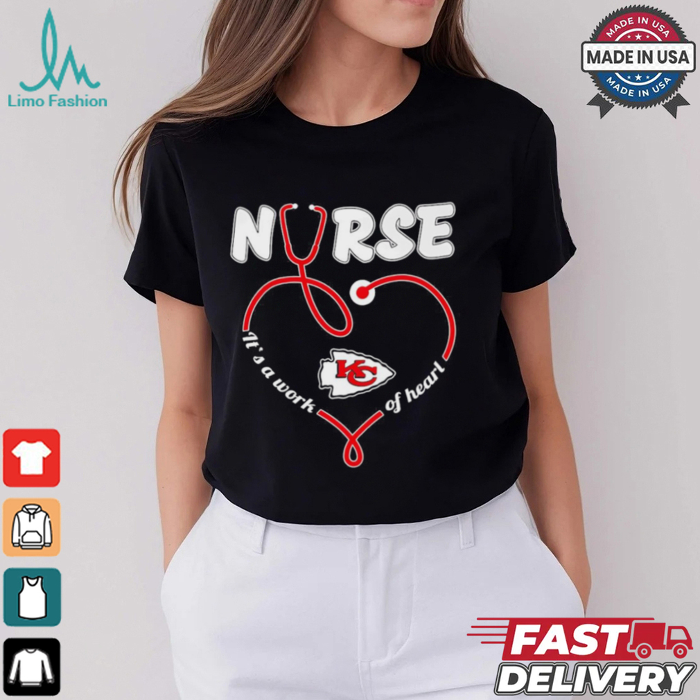 Kansas City Chiefs Nurse it’s a work of heart shirt Kansas City Chiefs Nurse it’s a work of heart shirt