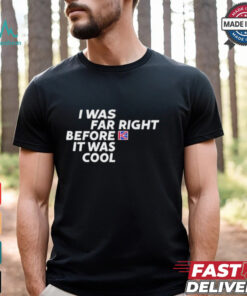 Katie Hopkins I Was Far Right Before It Was Cool T Shirts