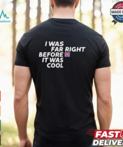 Katie Hopkins I Was Far Right Before It Was Cool T Shirts
