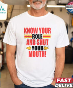 Know Your Role And Shut Your Mouth Shirt