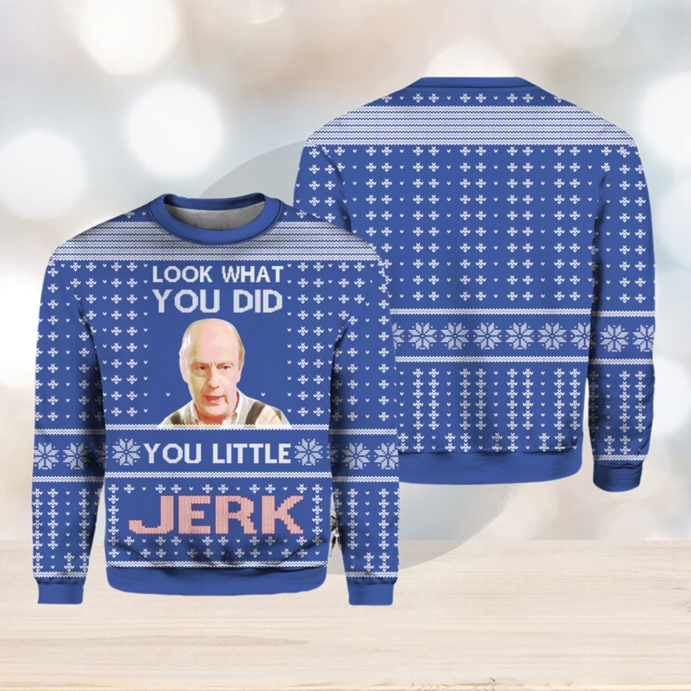 Look What You Did You Little Jerk Ugly Christmas Sweater Look What You Did You Little Jerk Ugly Christmas Sweater