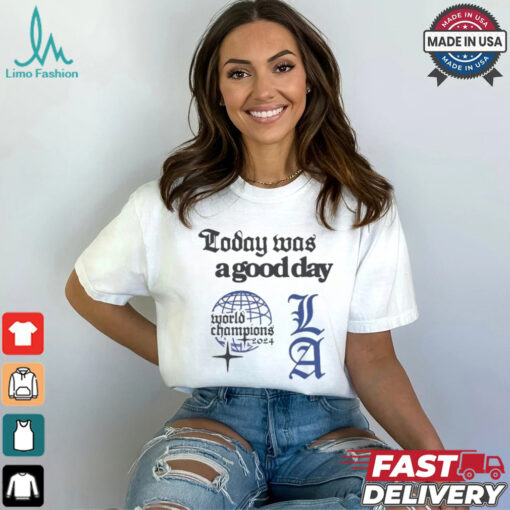 Los Angeles Dodgers Today Was A Good Day World Champions 2024 T shirts